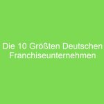 Die 10 Größten Deutschen Franchiseunternehmen