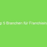 Die Top 5 Branchen für Franchising 2024
