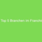 Die Top 5 Branchen im Franchising